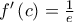 {f{'}}\left( c \right) = \frac{1}{e}