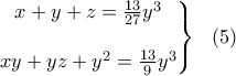 \displaystyle{\left.\begin{matrix} x+y+z=\frac{13}{27}y^3\\ \ \ \\ xy+yz+y^2=\frac{13}{9}y^3 \end{matrix} \right \} \ \ (5)} \displaystyle{\left.\begin{matrix} x+y+z=\frac{13}{27}y^3\\ \ \ \\ xy+yz+y^2=\frac{13}{9}y^3 \end{matrix} \right \} \ \ (5)}