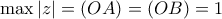 \max \left| z \right|=(OA)=(OB)=1