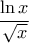 \displaystyle \frac{\ln x}{\sqrt{x}}