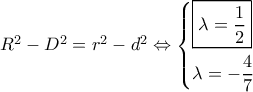 {R^2} - {D^2} = {r^2} - {d^2} \Leftrightarrow \left\{ \begin{gathered} 
  \boxed{\lambda  = \frac{1}{2}} \hfill \\ 
  \lambda  =  - \frac{4}{7} \hfill \\  
\end{gathered}  \right.