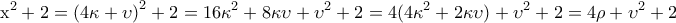 \displaystyle{{{\rm{x}}^2} + 2 = {\left( {4{\rm{\kappa  + \upsilon }}} \right)^2} + 2 = 16{\kappa ^2} + 8\kappa \upsilon  + {\upsilon ^2} + 2 = 4(4{\kappa ^2} + 2\kappa \upsilon ) + {\upsilon ^2} + 2 = 4\rho  + {\upsilon ^2} + 2}
