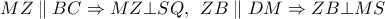 MZ\parallel BC \Rightarrow MZ \bot SQ,\;\,ZB\parallel DM \Rightarrow ZB \bot MS