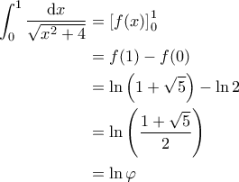 \displaystyle{\begin{aligned} 
\int_{0}^{1} \frac{\mathrm{d}x}{\sqrt{x^2+4}} &= \left [ f(x) \right ]_0^1 \\ 
 &= f(1) - f(0) \\ 
 &= \ln \left ( 1+ \sqrt{5} \right ) - \ln 2 \\ 
 &= \ln \left ( \frac{1+\sqrt{5}}{2} \right ) \\ 
 &= \ln \varphi   
\end{aligned}}