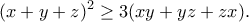 \displaystyle{(x+y+z)^2\geq 3(xy+yz+zx).} \displaystyle{(x+y+z)^2\geq 3(xy+yz+zx).}