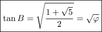 \boxed{\tan B = \sqrt {\frac{{1 + \sqrt 5 }}{2}} = \sqrt \varphi } \boxed{\tan B = \sqrt {\frac{{1 + \sqrt 5 }}{2}} = \sqrt \varphi }