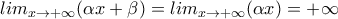 lim_{x\to+\infty}(\alpha x + \beta)=lim_{x\to+\infty}(\alpha x )=+\infty