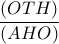 \dfrac{\left ( OTH \right )}{\left ( AHO \right )} \dfrac{\left ( OTH \right )}{\left ( AHO \right )}