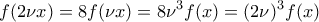\displaystyle{f(2\nu x)=8f(\nu x)=8\nu ^3f(x)=(2\nu)^3f(x)}