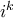 i^{k}