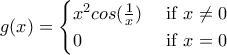 \displaystyle{ g(x)=\begin{cases} 
x^2cos(\frac{1}{x}) & \text{ if } x\ne 0  \\  
0 & \text{ if } x=0   
\end{cases}}