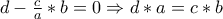 d-\frac{c}{a}*b=0\Rightarrow d*a=c*b
