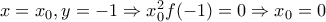 x=x_0,y=-1\Rightarrow x_0^2f(-1)=0\Rightarrow x_0=0