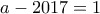 a-2017=1