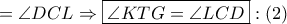 = \angle DCL \Rightarrow \boxed{\angle KTG = \angle LCD}:\left( 2 \right)