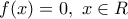 f(x)=0,\,\,x\in R