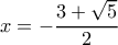 x =  - \dfrac{{3 + \sqrt 5 }}{2}
