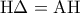 {\rm H}\Delta  = {\rm A}{\rm H}