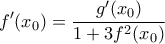 \displaystyle{f'({x_0}) = \frac{{g'({x_0})}}{{1 + 3{f^2}({x_0})}}}