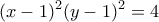 \displaystyle{(x-1)^2 (y-1)^2 =4}