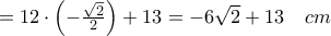 =12\cdot \left( -\frac{\sqrt{2}}{2} \right)+13=-6\sqrt{2}+13\quad cm