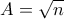 A=\sqrt{n}