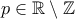 p \in \mathbb{R} \setminus  \mathbb{Z} 