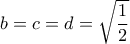 b=c=d=\sqrt{\dfrac{1}{2}}