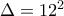 \Delta = 12^2