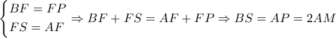 \left\{ \begin{gathered}
BF = FP \hfill \\
FS = AF \hfill \\
\end{gathered} \right. \Rightarrow BF + FS = AF + FP \Rightarrow BS = AP = 2AM \left\{ \begin{gathered}
BF = FP \hfill \\
FS = AF \hfill \\
\end{gathered} \right. \Rightarrow BF + FS = AF + FP \Rightarrow BS = AP = 2AM