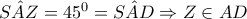 \hat{SAZ}=45^{0}=\hat{SAD}\Rightarrow Z\in AD