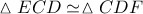 \displaystyle{\vartriangle ECD \simeq \vartriangle CDF}