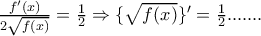\frac{f'(x)}{2\sqrt{f(x)}}=\frac{1}{2}\Rightarrow \{\sqrt{f(x)}\}'=\frac{1}{2}....... \frac{f'(x)}{2\sqrt{f(x)}}=\frac{1}{2}\Rightarrow \{\sqrt{f(x)}\}'=\frac{1}{2}.......