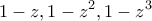 \displaystyle{1 - z,1 - {z^2},1 - {z^3}}