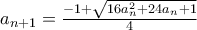 a_{n+1}=\frac{-1+\sqrt{16a_{n}^{2}+24a_{n}+1}}{4}