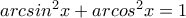 arcsin^2 x + arcos^2 x = 1