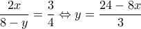  \displaystyle \frac{{2x}}{{8 - y}} = \frac{3}{4} \Leftrightarrow y = \frac{{24 - 8x}}{3}
