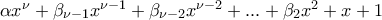 \alpha {x^\nu } + {\beta _{\nu  - 1}}{x^{\nu  - 1}} + {\beta _{\nu  - 2}}{x^{\nu  - 2}} + ... + {\beta _2}{x^2} + x + 1