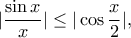 |\dfrac{\sin x}{x}| \leq |\cos \dfrac{x}{2}|,