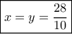 \boxed{x = y = \frac{{28}}{{10}}} \boxed{x = y = \frac{{28}}{{10}}}