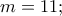 m = 11; m = 11;