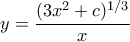 y=\dfrac{({3x^2+c})^{1/3}}{x}