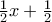 \frac {1}{2}x +\frac {1}{2}