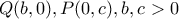 Q(b, 0), P(0, c), b, c > 0
