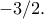 -3/2.