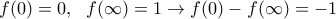 \displaystyle f(0)=0, \;\ f(\infty)=1\to f(0)-f(\infty)=-1 \displaystyle f(0)=0, \;\ f(\infty)=1\to f(0)-f(\infty)=-1