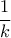 \displaystyle{ \frac{1}{k}}