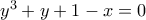 y^3  + y + 1 - x = 0