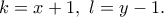 \displaystyle{k=x+1, \ l=y-1.}