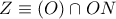 Z\equiv (O)\cap ON